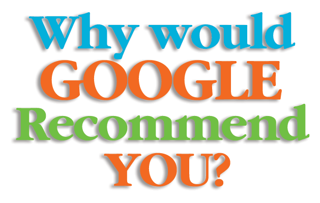Why Would Google Recommend You?